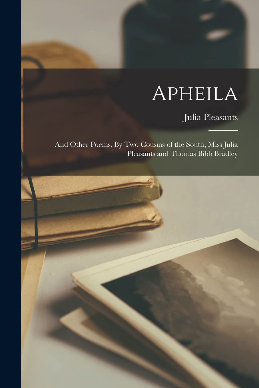 Apheila; and Other Poems. By Two Cousins of the South, Miss Julia Pleasants and Thomas Bibb Bradley Contemporary literature