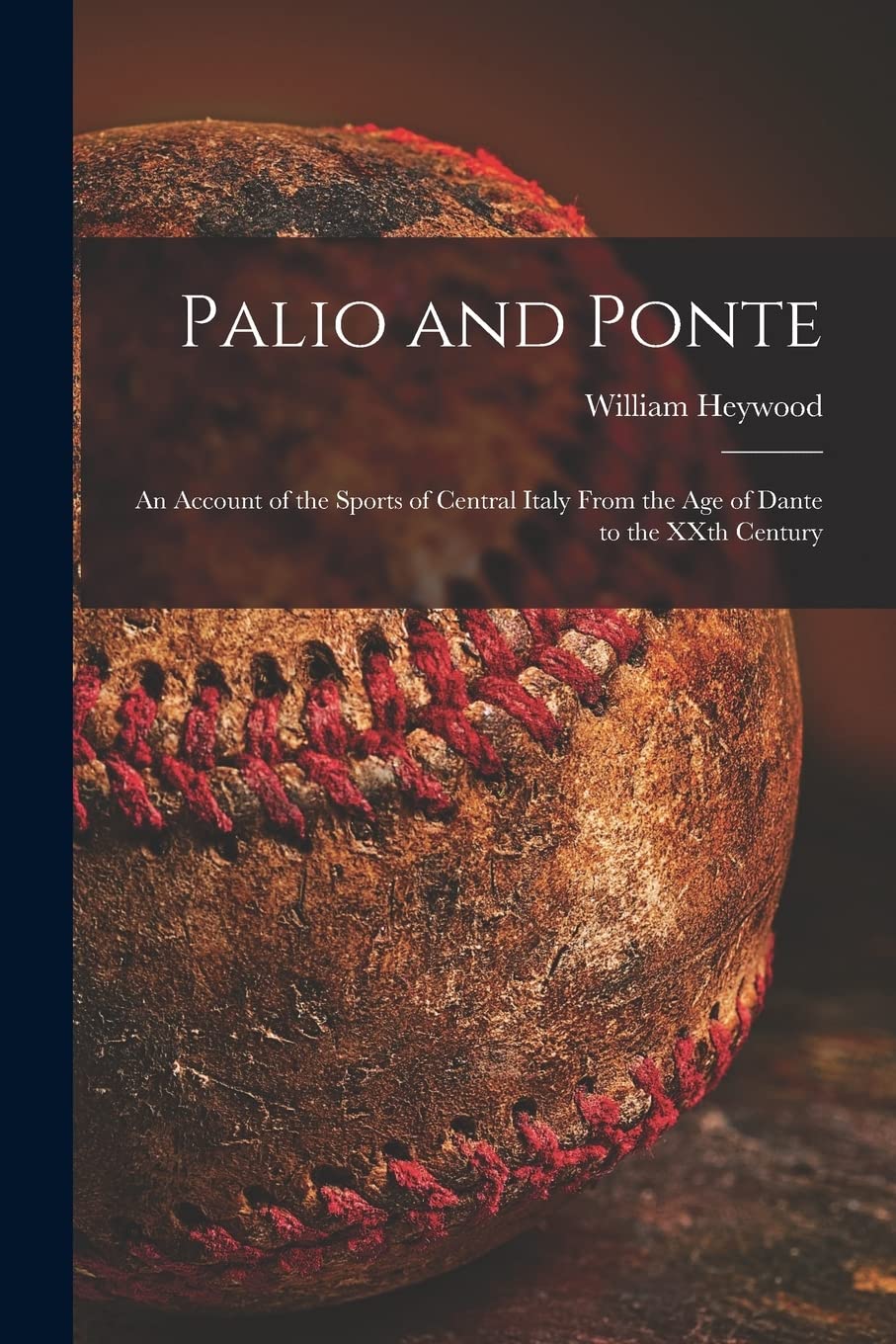 Palio and Ponte: an Account of the Sports of Central Italy From the Age of Dante to the XXth Century Leisure & Fun