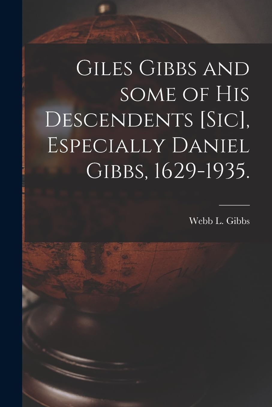 Giles Gibbs and Some of His Descendents , Especially Daniel Gibbs, 1629-1935. Geology & Geography