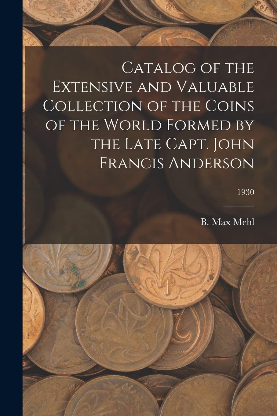Catalog of the Extensive and Valuable Collection of the Coins of the World Formed by the Late Capt. John Francis Anderson; 1930 Hobbies & Crafts