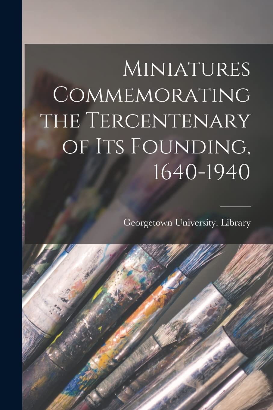 Miniatures Commemorating the Tercentenary of Its Founding, 1640-1940 Film, Art & Culture