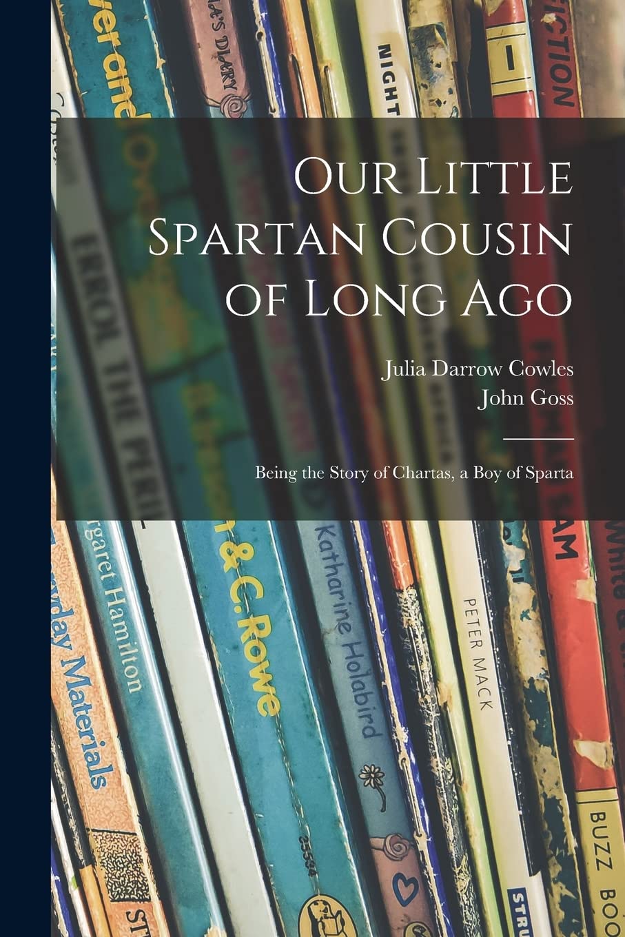 Our Little Spartan Cousin of Long Ago: Being the Story of Chartas, a Boy of Sparta Novels & Short Stories