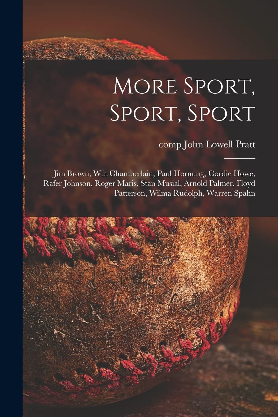 More Sport, Sport, Sport: Jim Brown, Wilt Chamberlain, Paul Hornung, Gordie Howe, Rafer Johnson, Roger Maris, Stan Musial, Arnold Palmer, Floyd Patterson, Wilma Rudolph, Warren Spahn Social Sciences