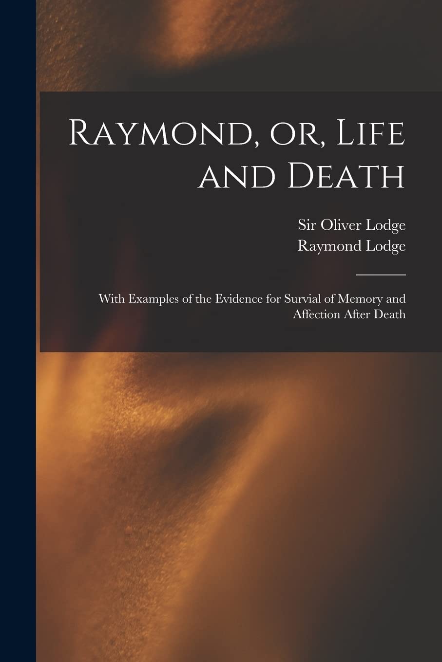 Raymond, or, Life and Death: With Examples of the Evidence for Survial of Memory and Affection After Death Religion & Esotericism