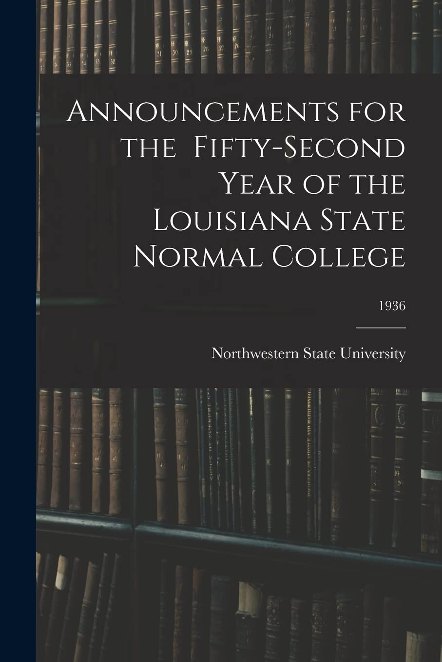 Announcements for the Fifty-Second Year of the Louisiana State Normal College; 1936 Books