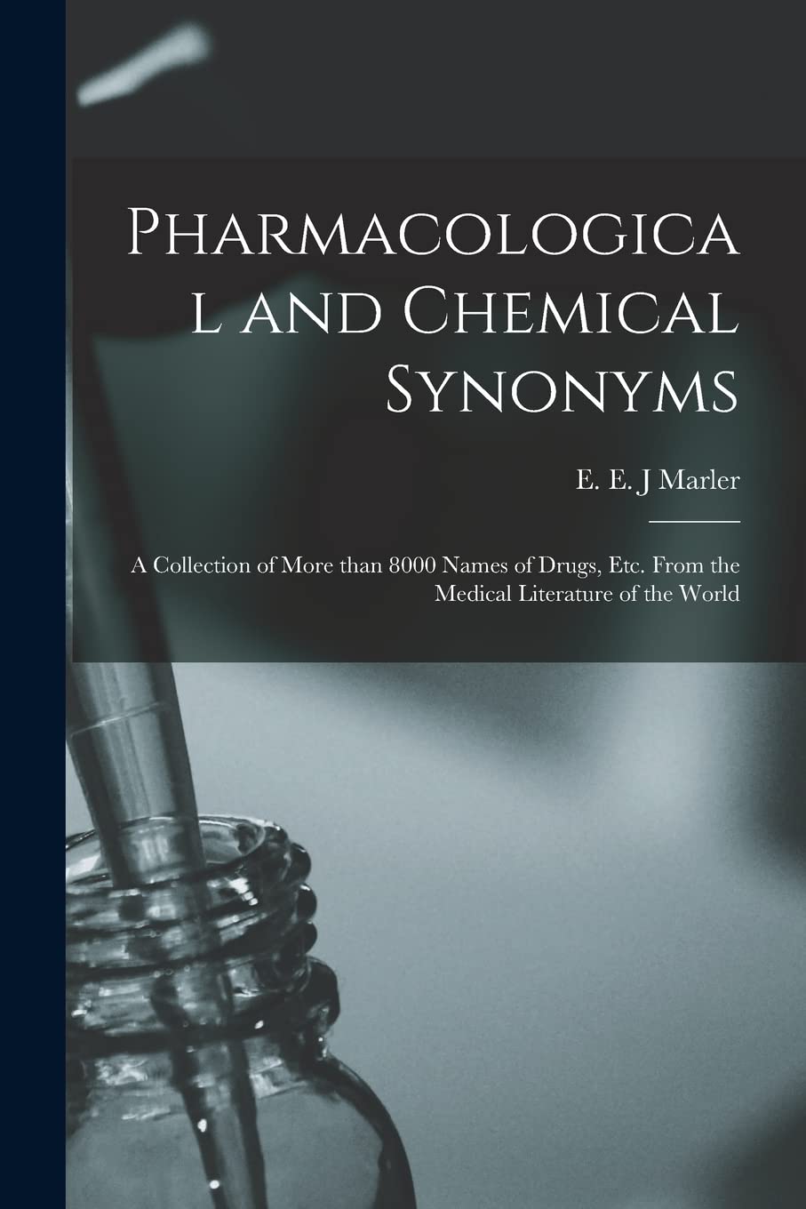 Pharmacological and Chemical Synonyms: a Collection of More Than 8000 Names of Drugs, Etc. From the Medical Literature of the World book