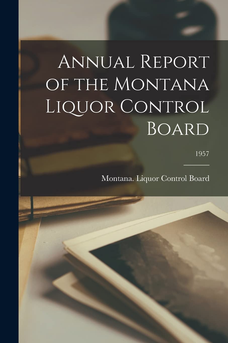 Annual Report of the Montana Liquor Control Board; 1957 Social Sciences