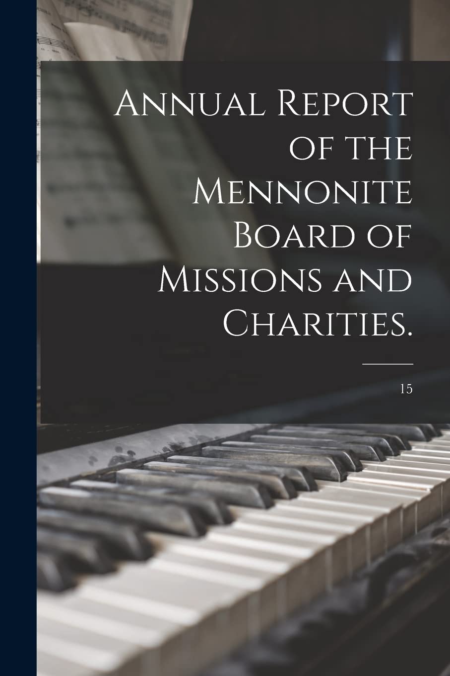 Annual Report of the Mennonite Board of Missions and Charities.; 15 Arts & Music