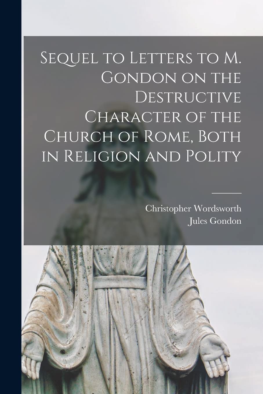 Sequel to Letters to M. Gondon on the Destructive Character of the Church of Rome, Both in Religion and Polity Religion & Esotericism