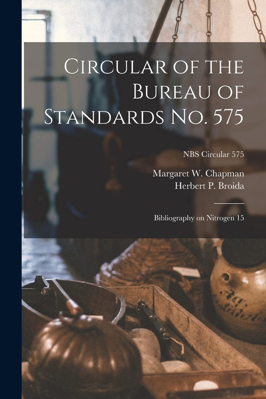 Circular of the Bureau of Standards No. 575: Bibliography on Nitrogen 15; NBS Circular 575 International