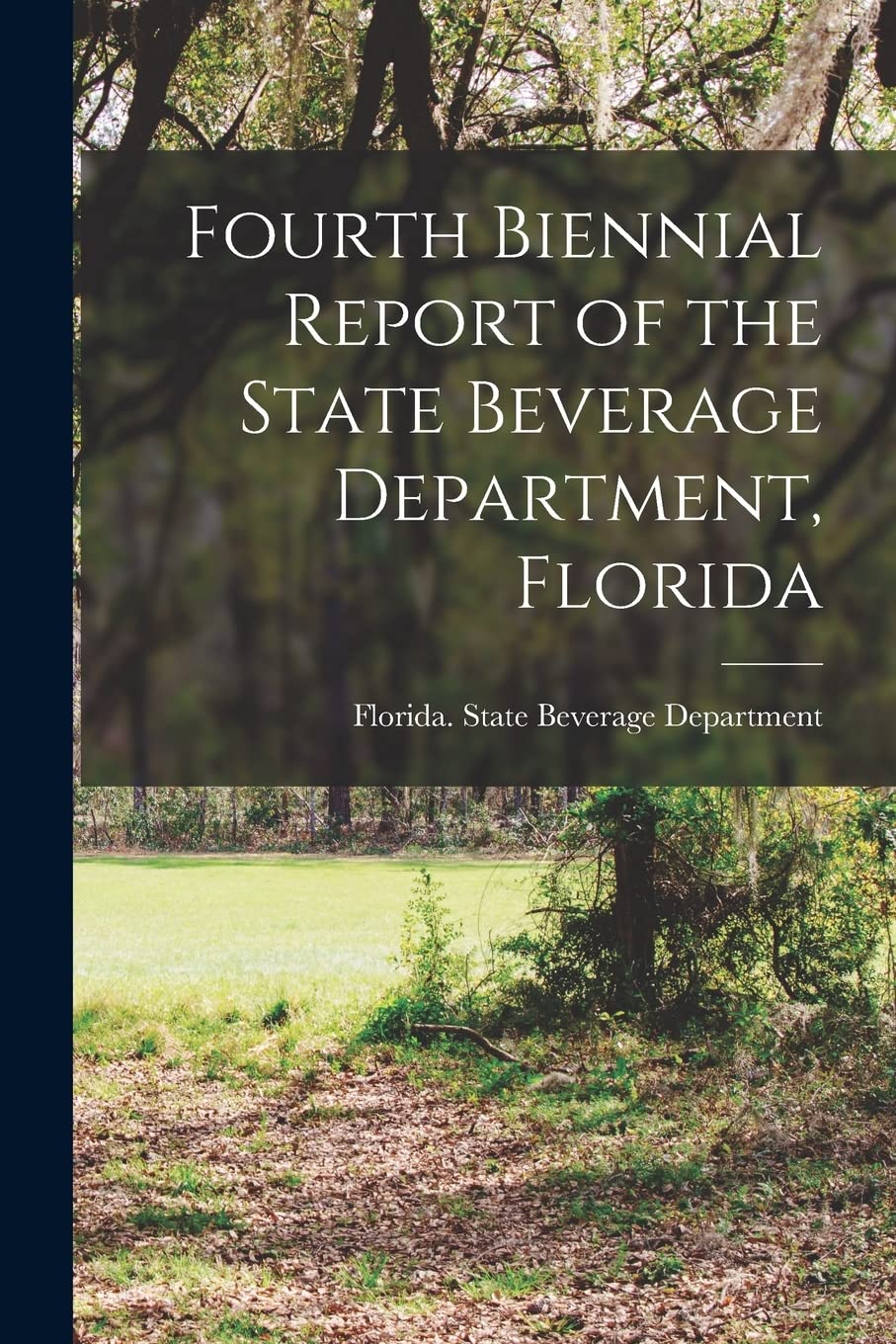 Fourth Biennial Report of the State Beverage Department, Florida Books