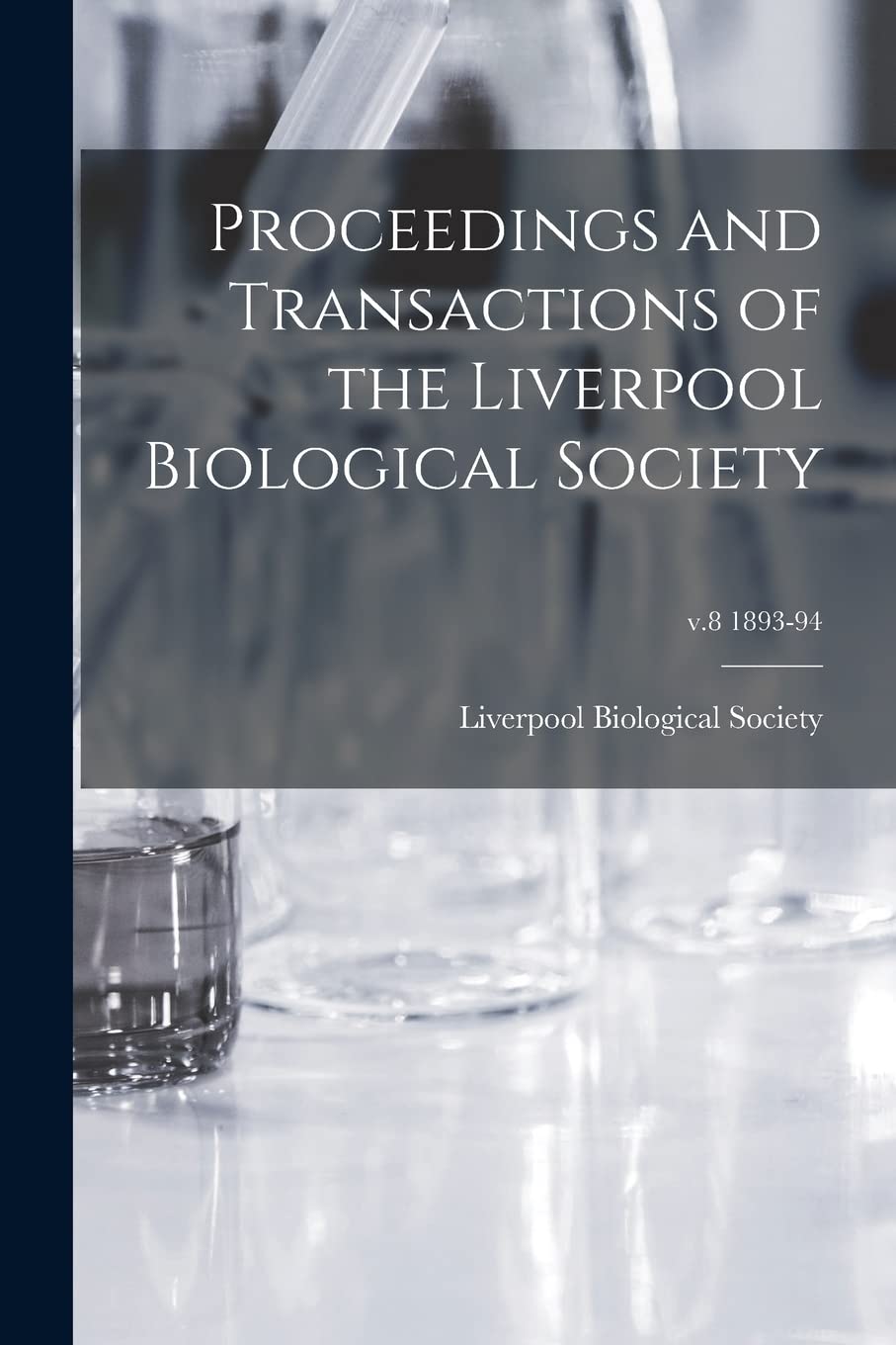 Proceedings and Transactions of the Liverpool Biological Society; v.8 1893-94 Natural Sciences
