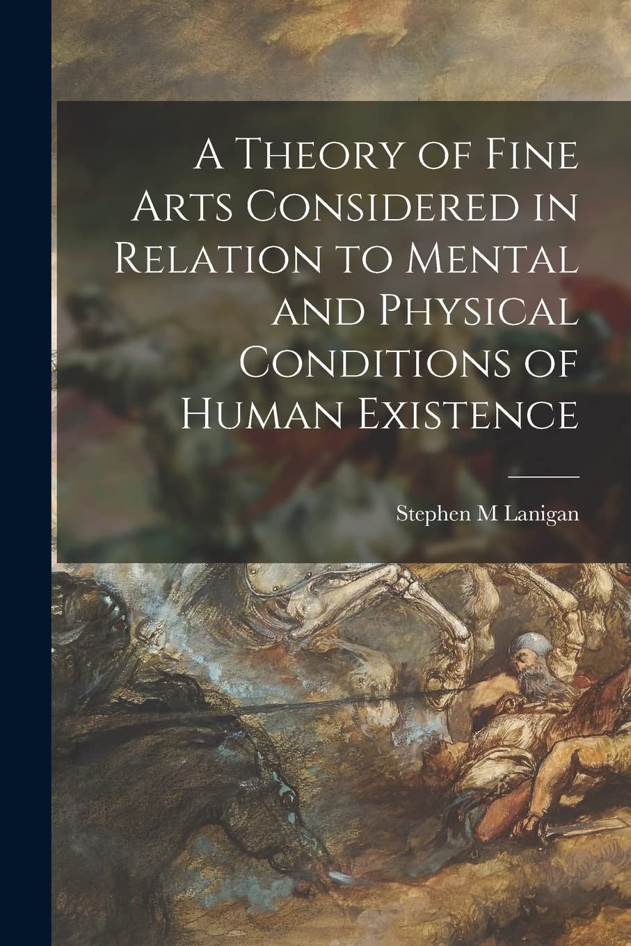 A Theory of Fine Arts Considered in Relation to Mental and Physical Conditions of Human Existence Film, Art & Culture