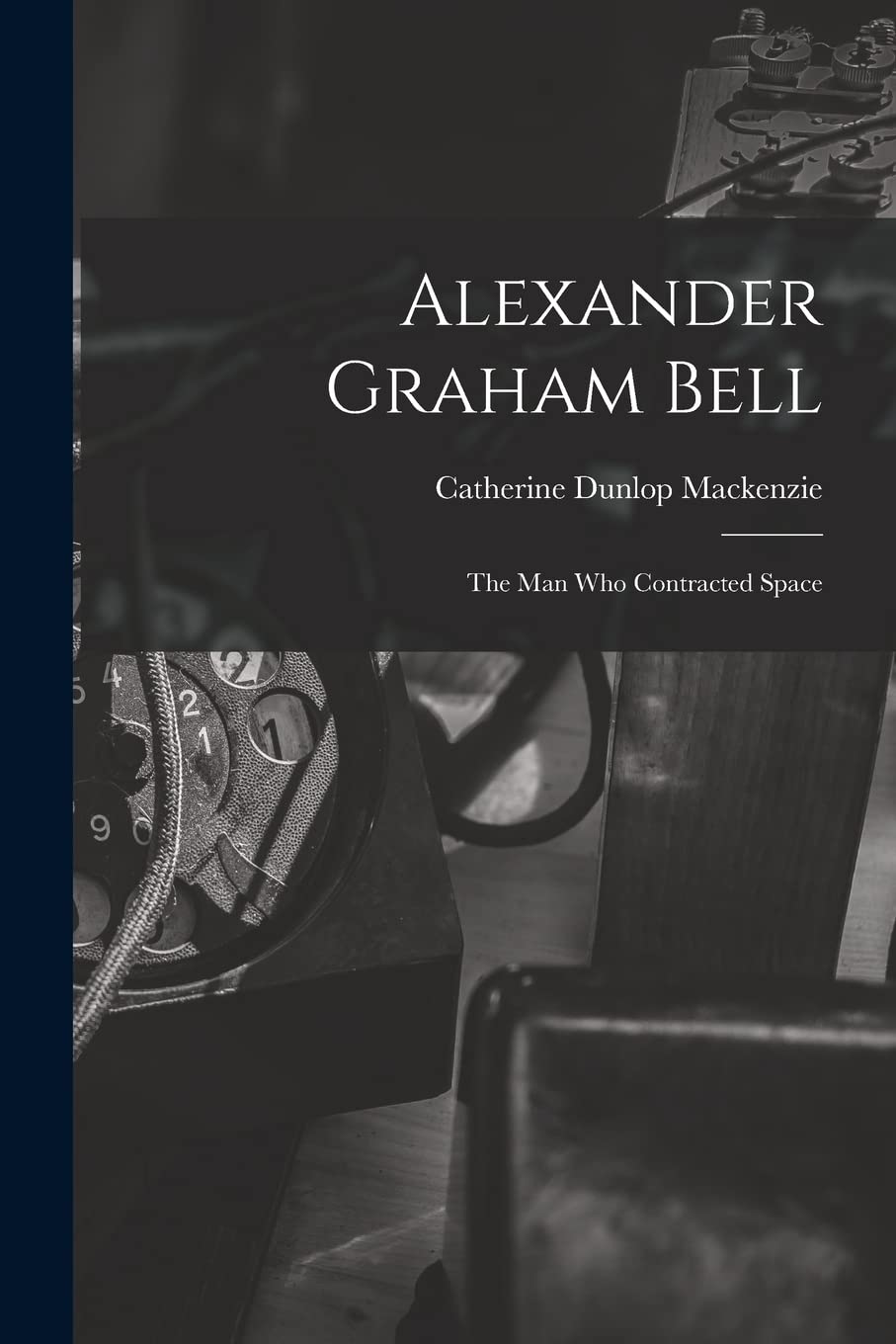 Alexander Graham Bell: the Man Who Contracted Space Business & Technology