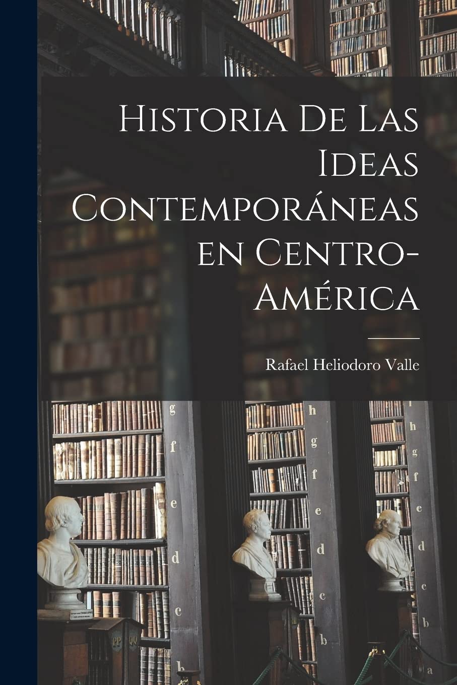 Historia De Las Ideas Contemporáneas En Centro-América Philosophy