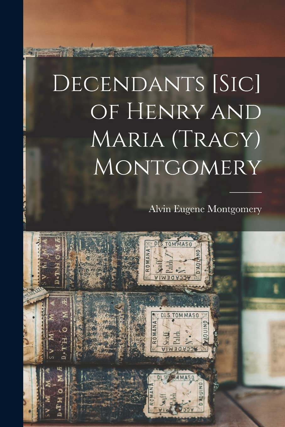 Decendants of Henry and Maria (Tracy) Montgomery Reference Books