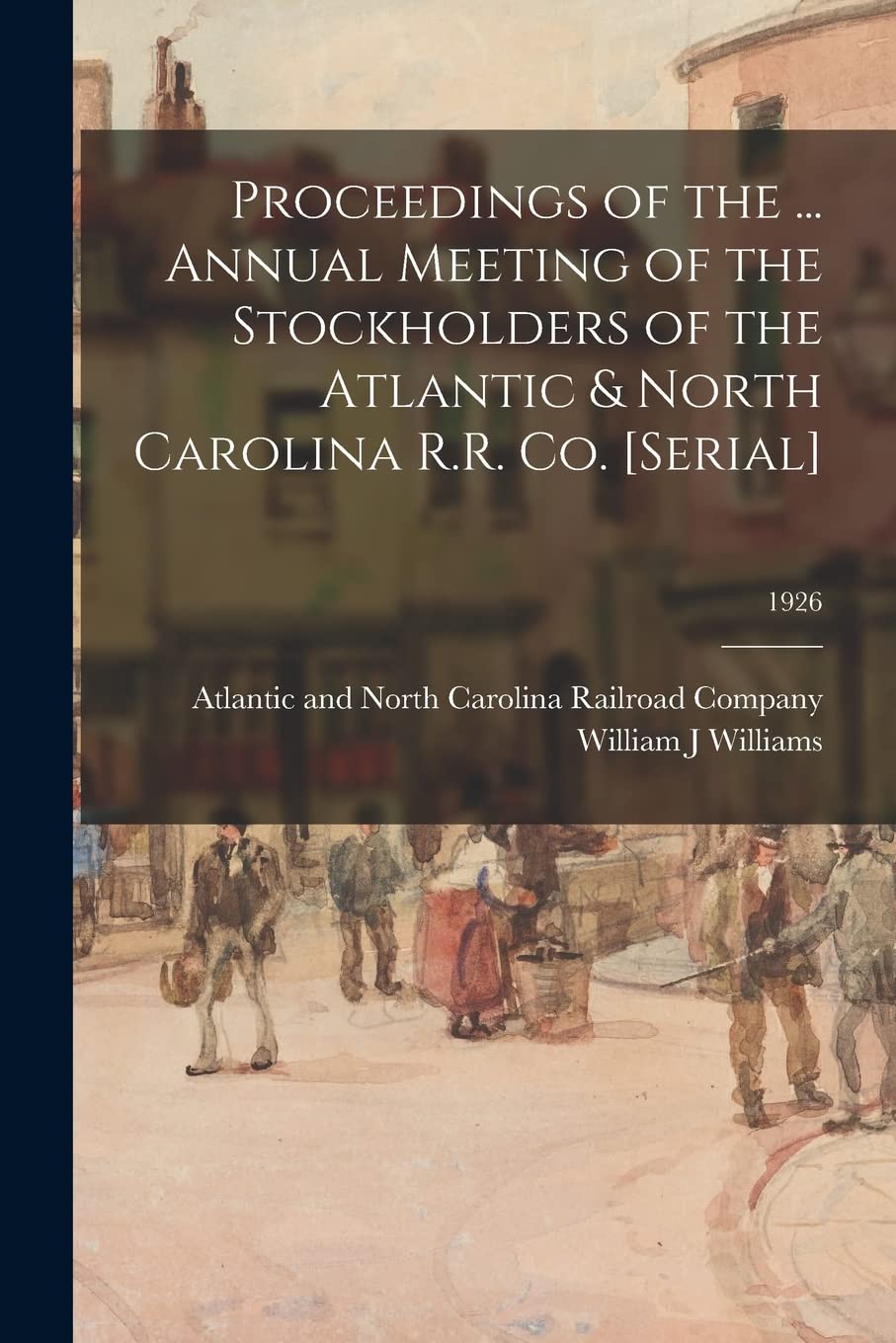 Proceedings of the ... Annual Meeting of the Stockholders of the Atlantic & North Carolina R.R. Co. ; 1926 Leisure, Home & Garden