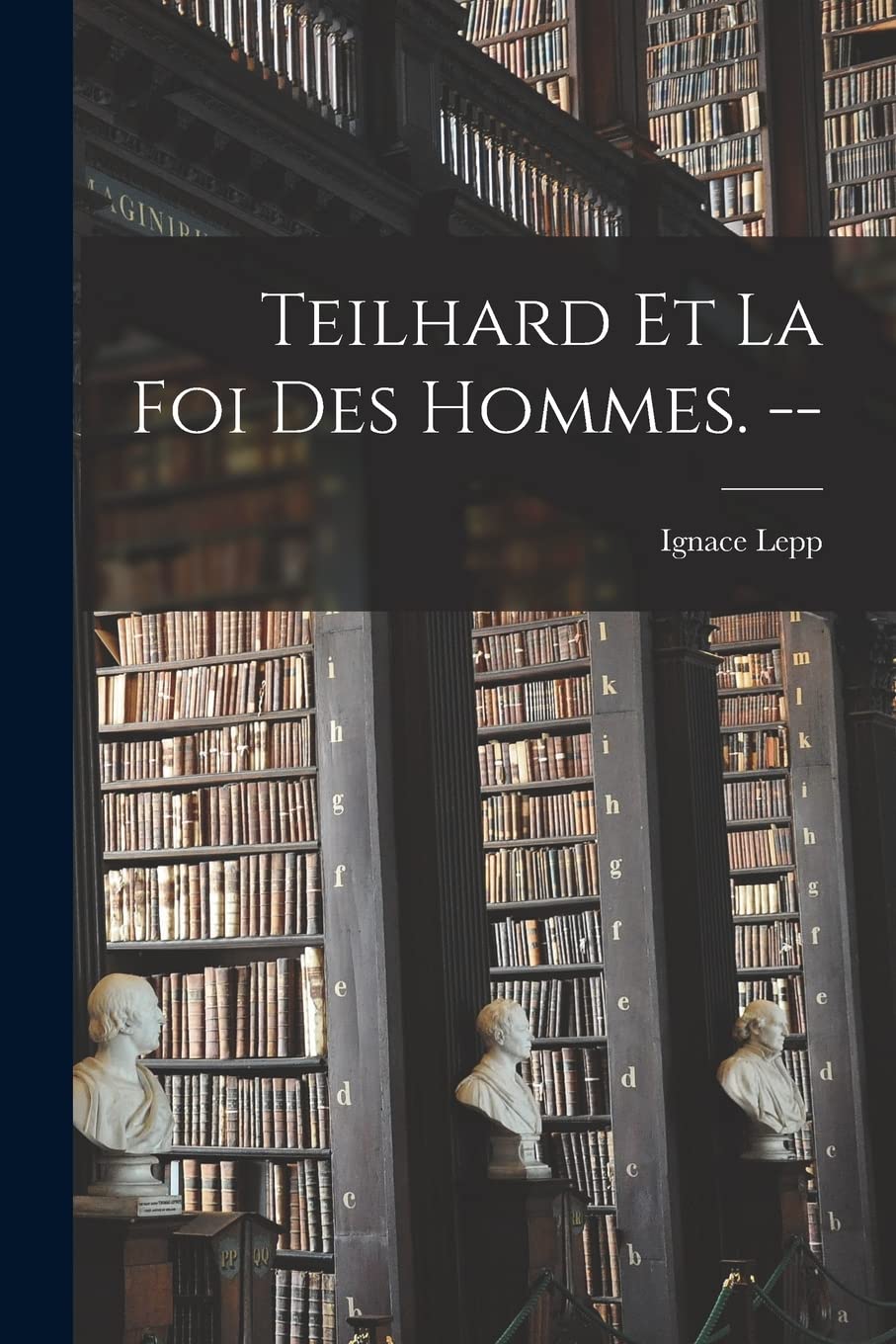 Teilhard Et La Foi Des Hommes. -- Philosophy
