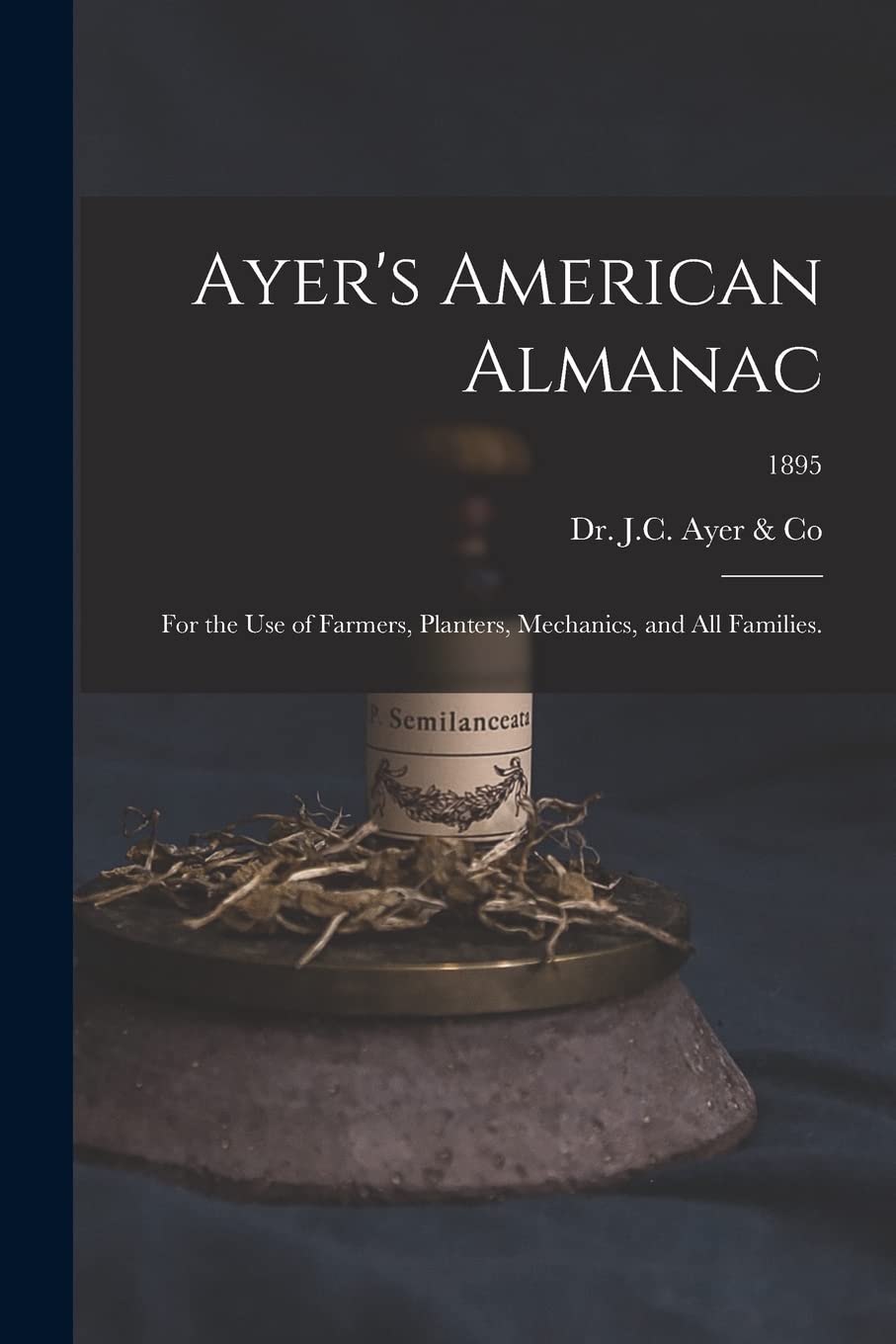 Ayer's American Almanac: for the Use of Farmers, Planters, Mechanics, and All Families.; 1895 Medicine