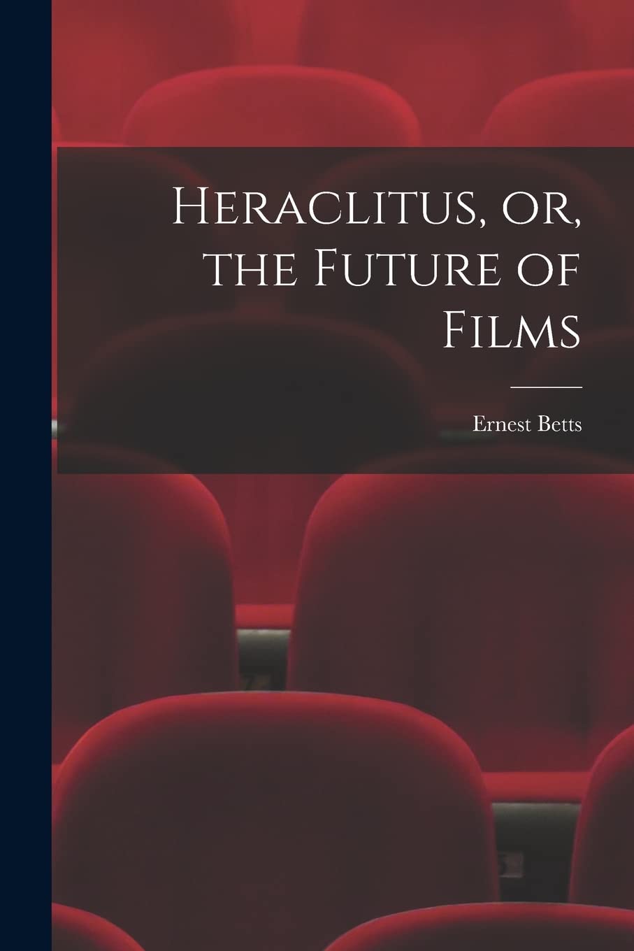 Heraclitus, or, the Future of Films Film, Art & Culture