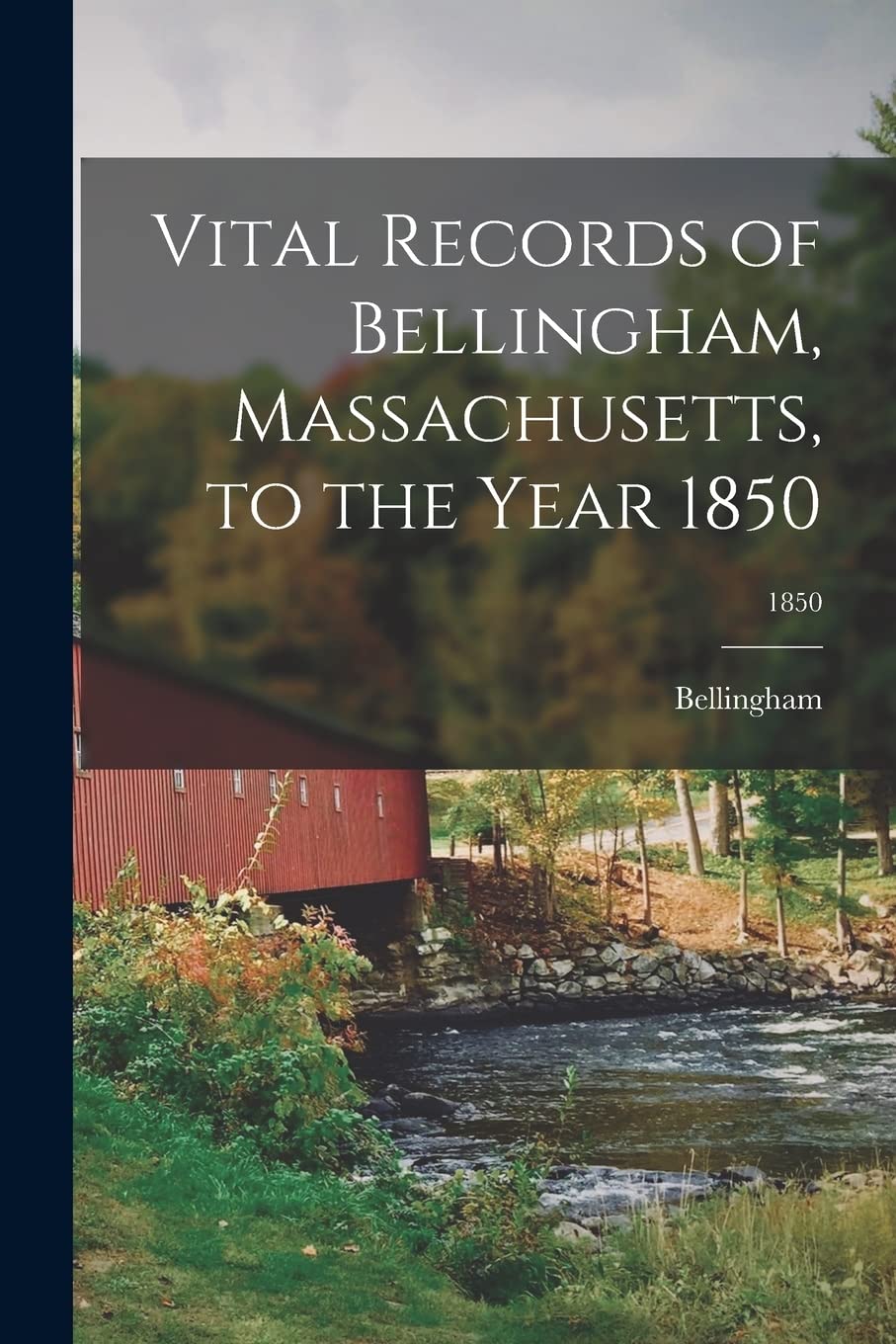 Vital Records of Bellingham, Massachusetts, to the Year 1850; 1850 Politics & History