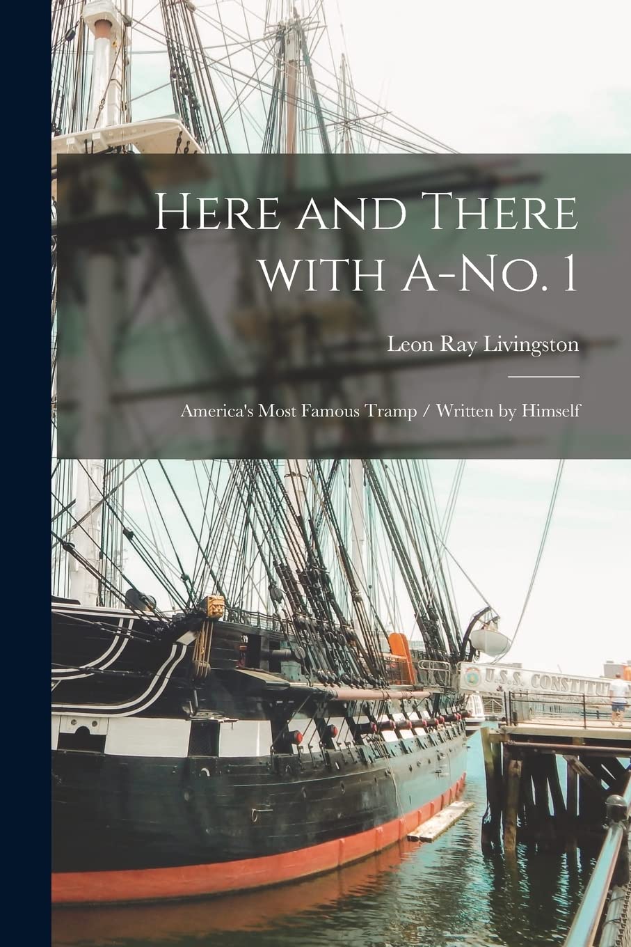 Here and There With A-no. 1: America's Most Famous Tramp / Written by Himself Politics & History