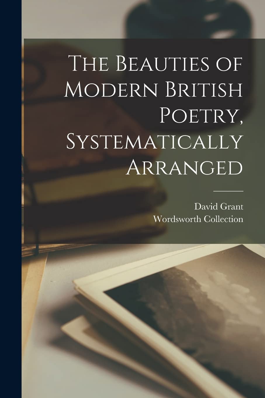 The Beauties of Modern British Poetry, Systematically Arranged Contemporary literature