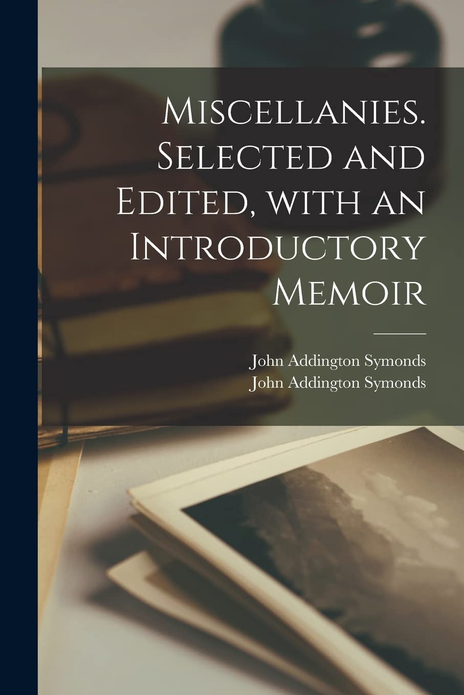 Miscellanies. Selected and Edited, With an Introductory Memoir Essays & Short Stories