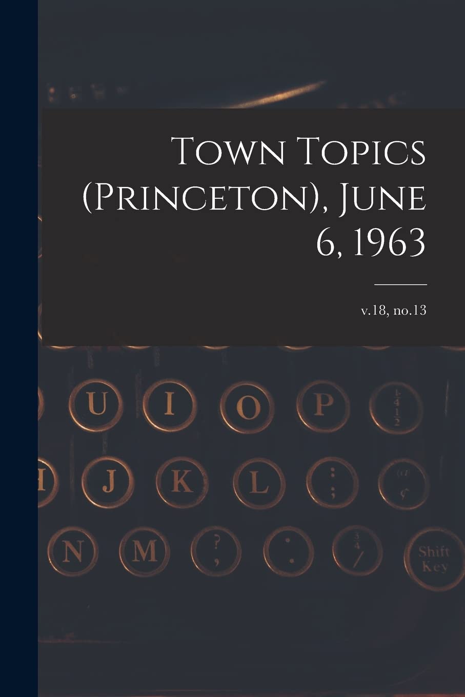 Town Topics (Princeton), June 6, 1963; v.18, no.13 Media & Communication