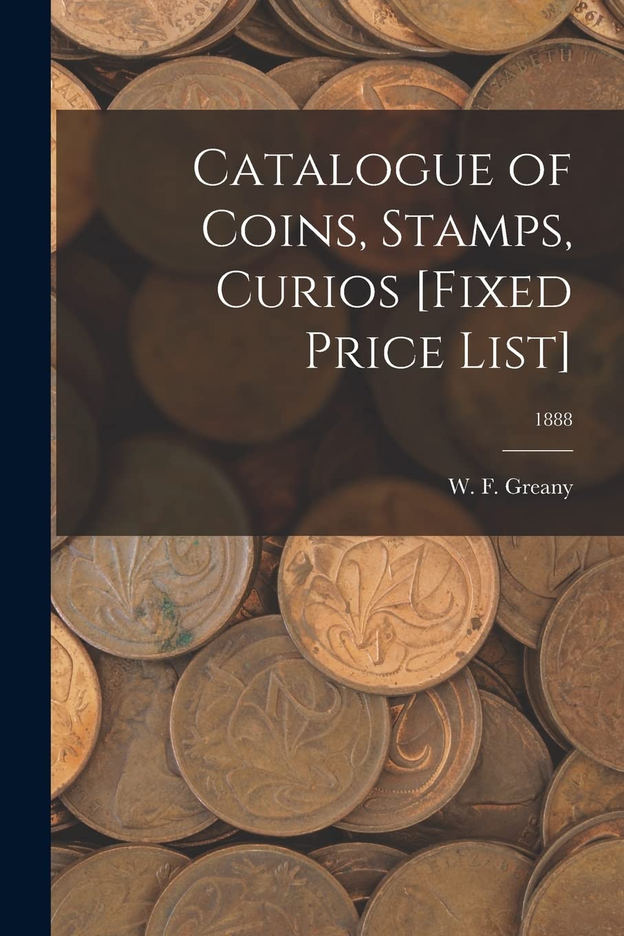 Catalogue of Coins, Stamps, Curios ; 1888 Hobbies & Crafts