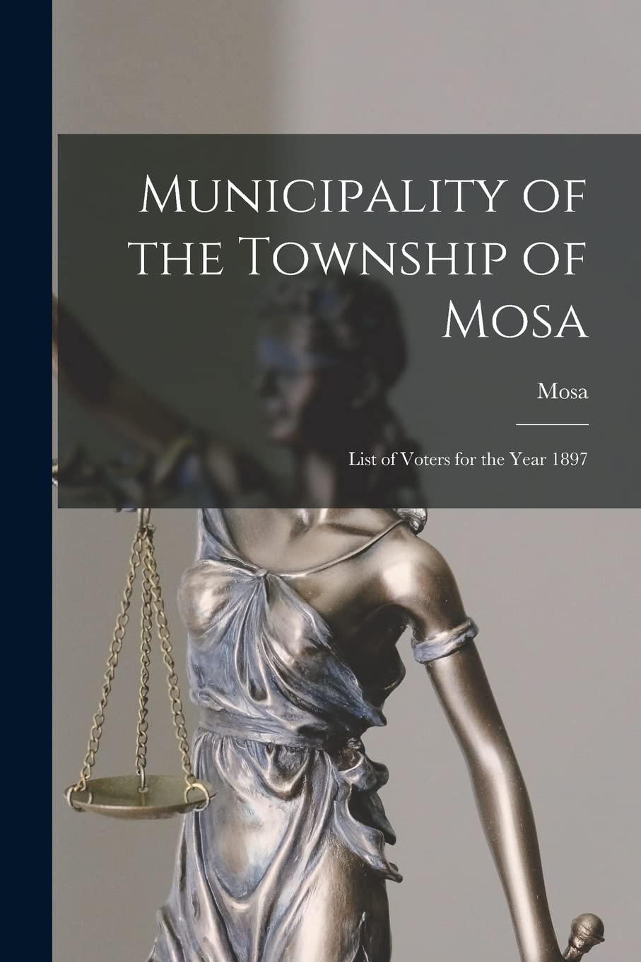 Municipality of the Township of Mosa : List of Voters for the Year 1897 Law