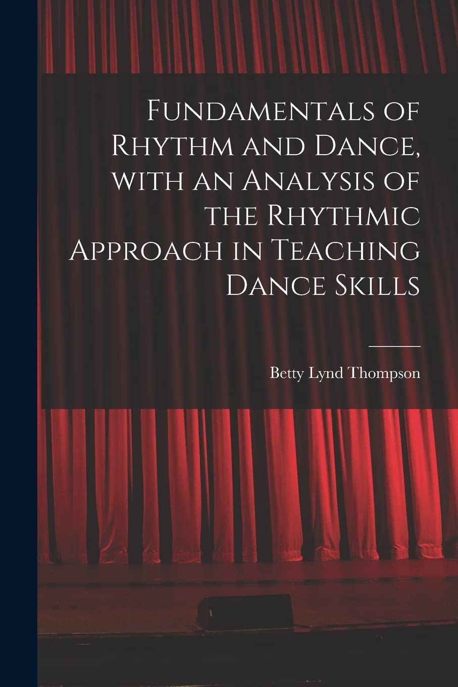 Fundamentals of Rhythm and Dance, With an Analysis of the Rhythmic Approach in Teaching Dance Skills Film, Art & Culture