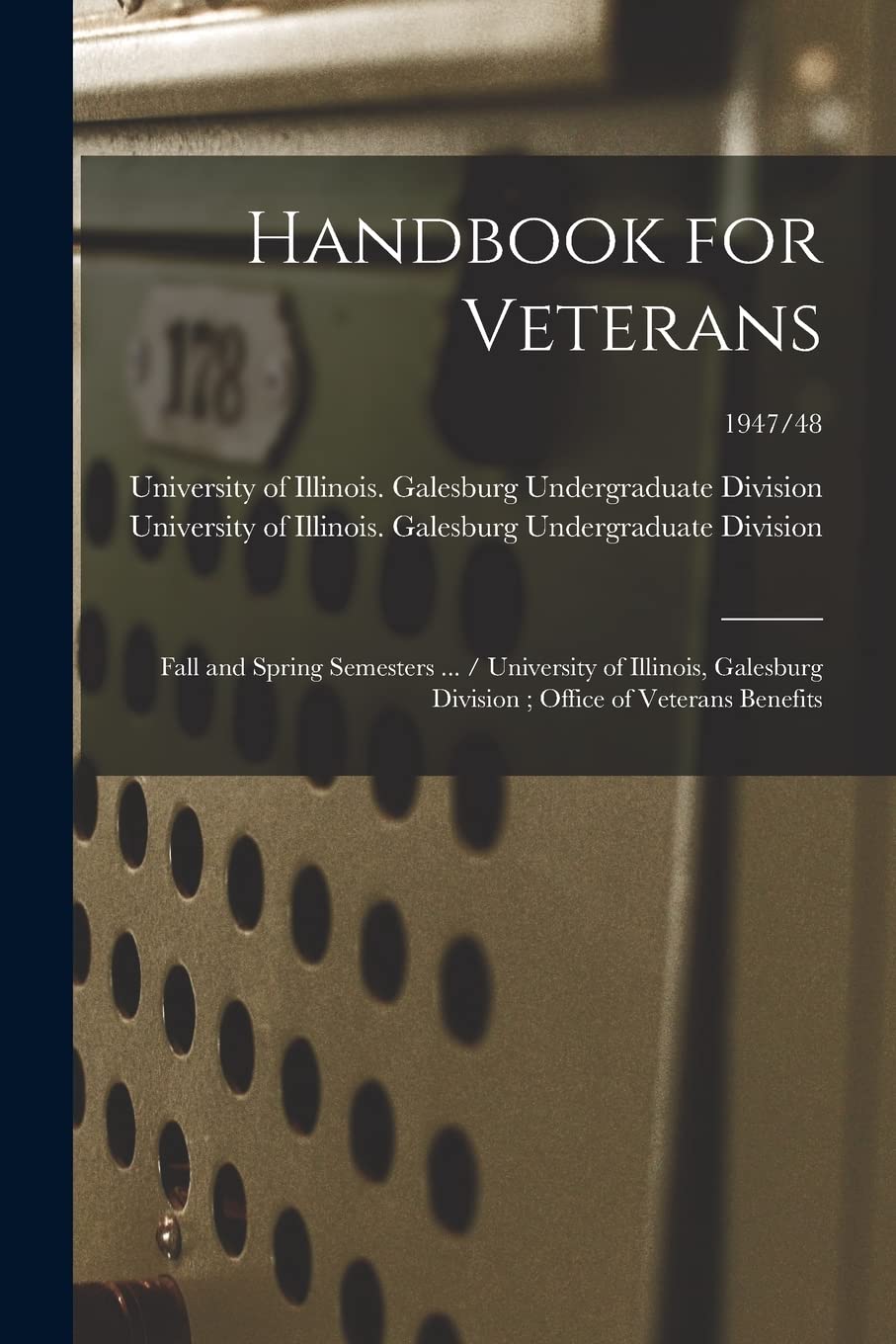 Handbook for Veterans: Fall and Spring Semesters ... / University of Illinois, Galesburg Division; Office of Veterans Benefits; 1947/48 Study Guides