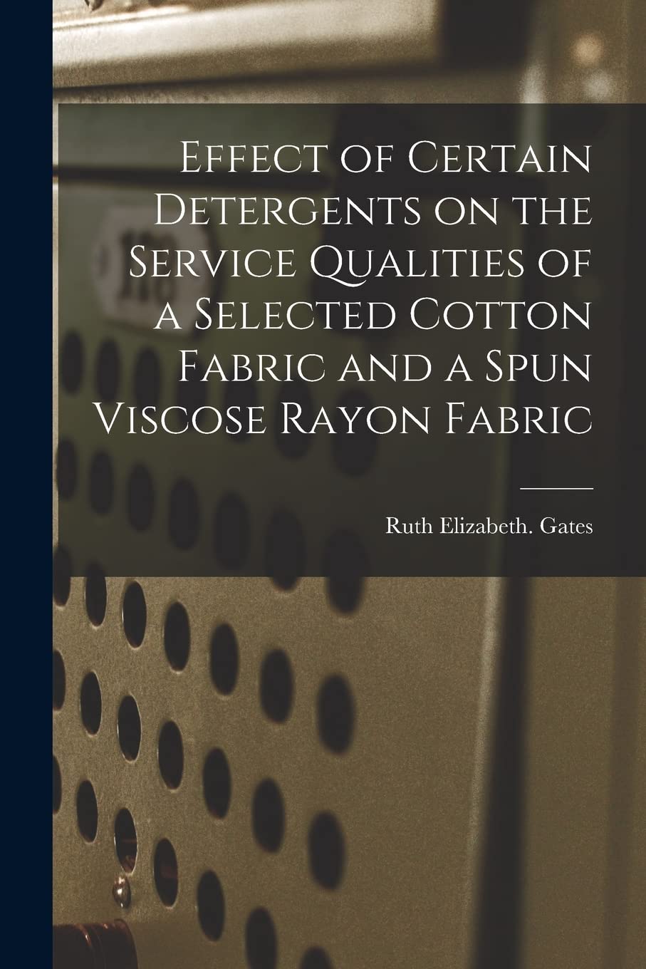 Effect of Certain Detergents on the Service Qualities of a Selected Cotton Fabric and a Spun Viscose Rayon Fabric Geology & Geography