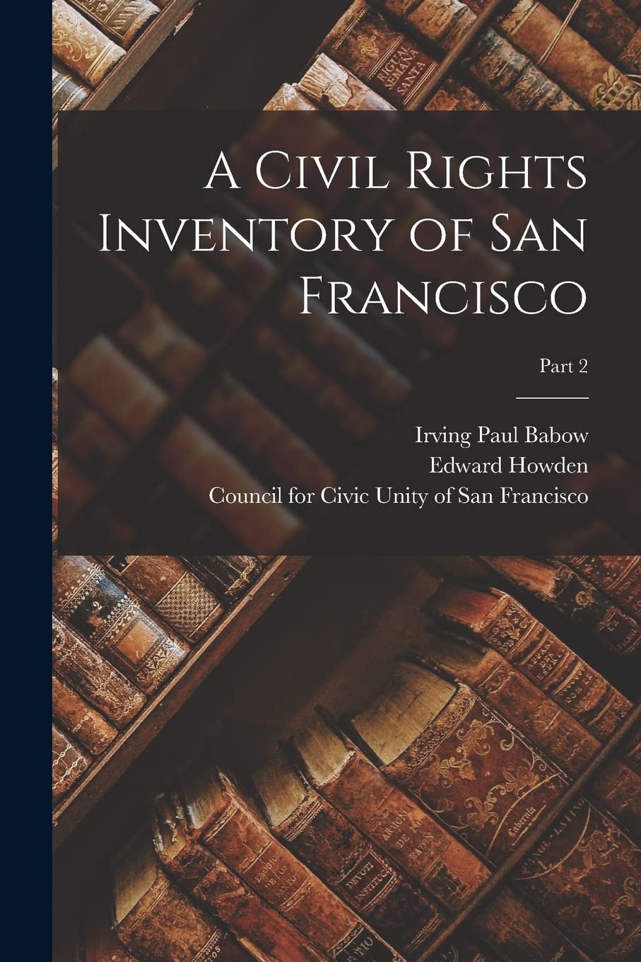 A Civil Rights Inventory of San Francisco; part 2 Politics & History
