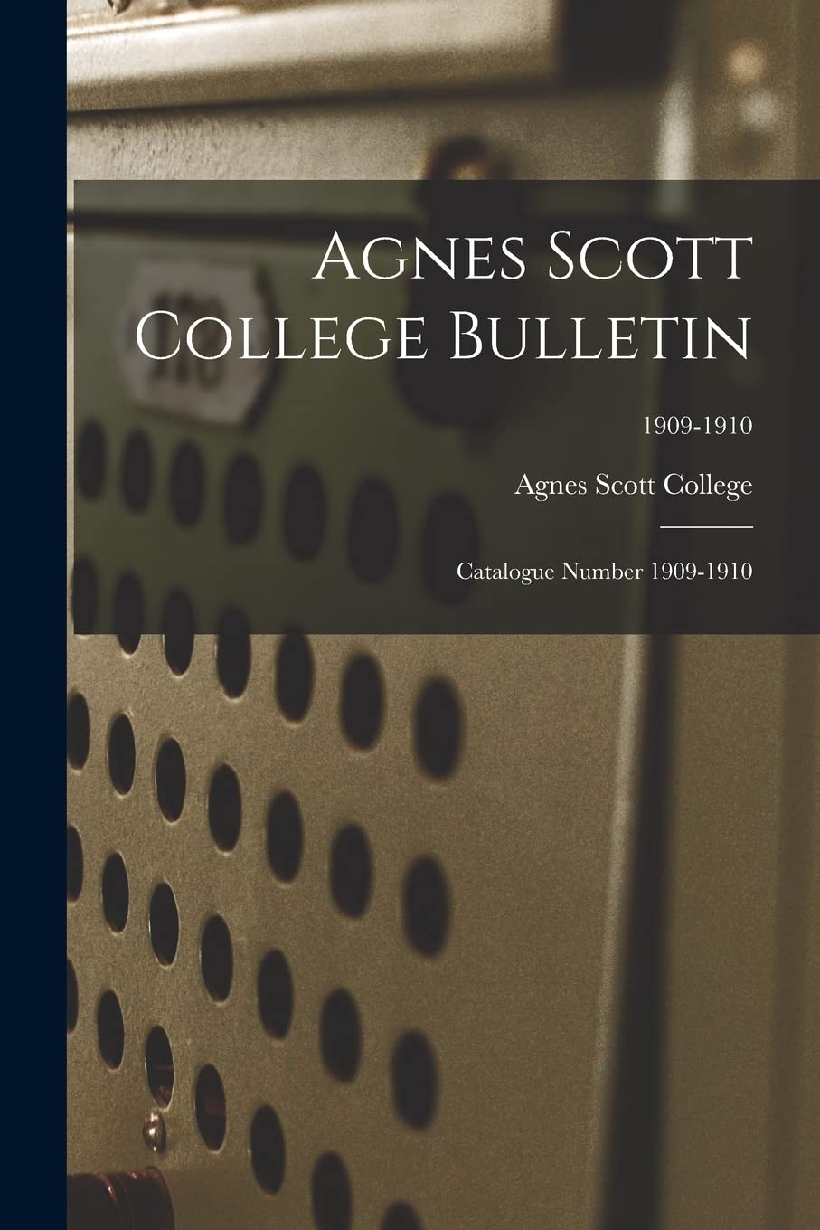 Agnes Scott College Bulletin: Catalogue Number 1909-1910; 1909-1910 Education & Training