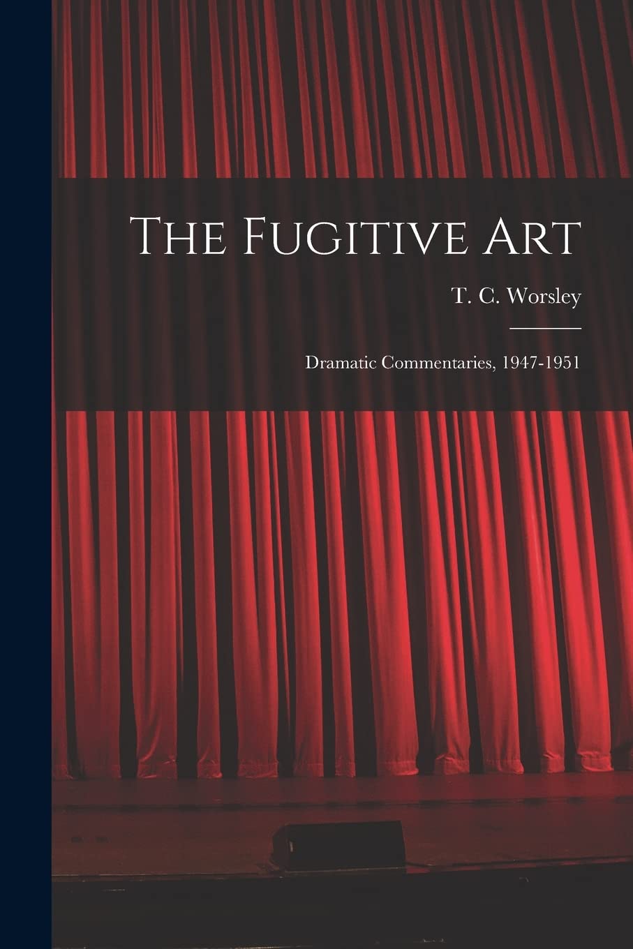 The Fugitive Art; Dramatic Commentaries, 1947-1951 Film, Art & Culture