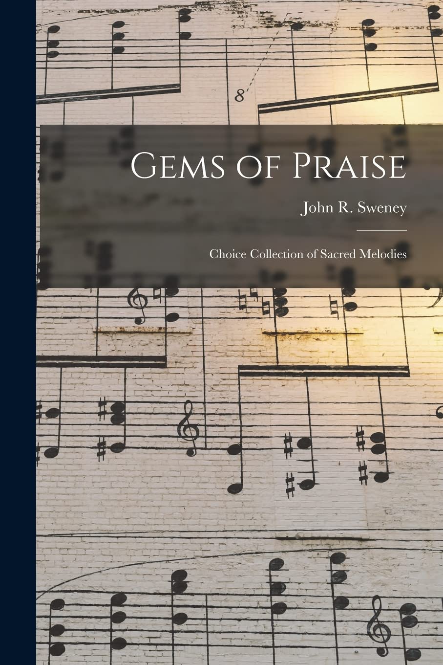 Gems of Praise: Choice Collection of Sacred Melodies Arts & Music