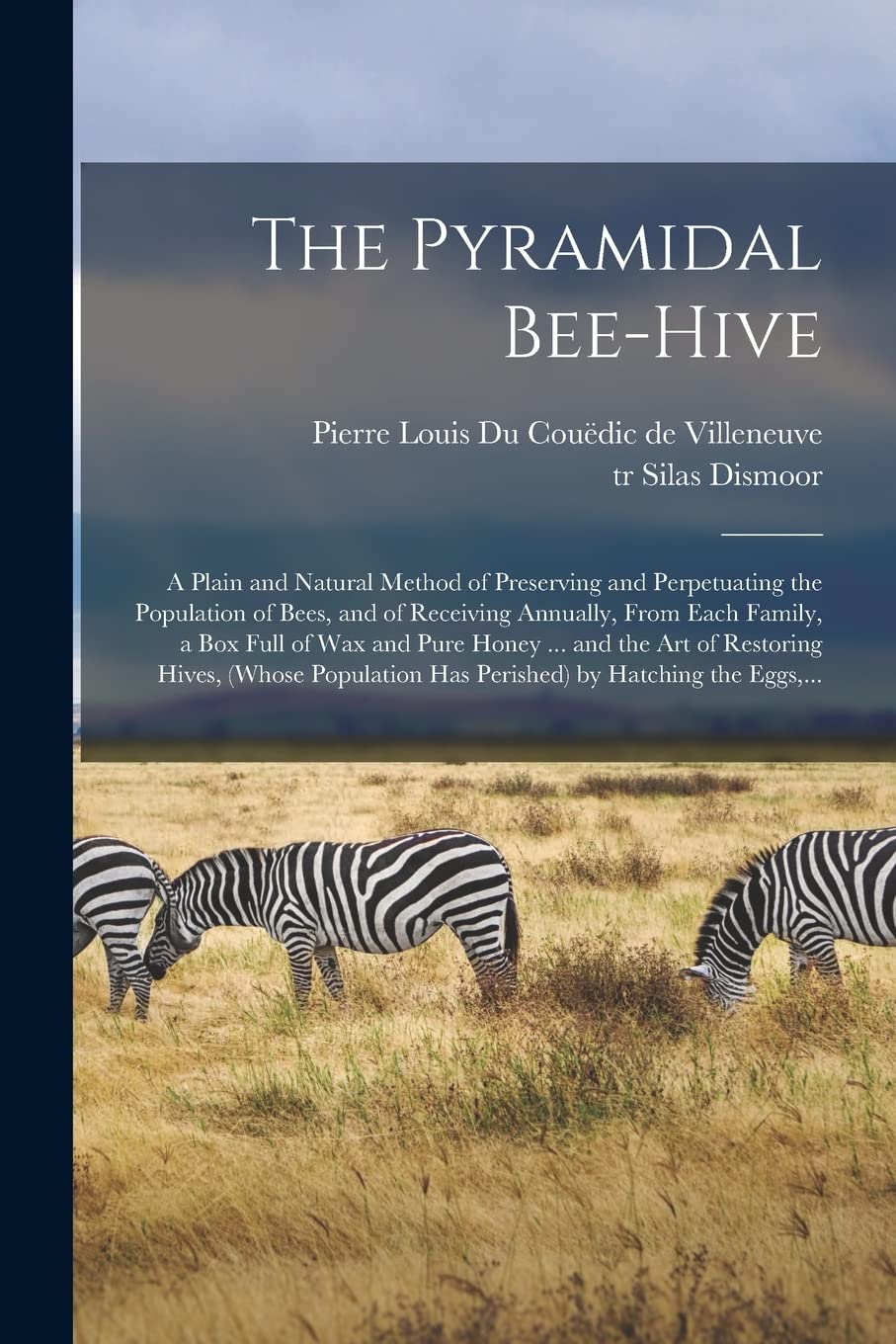 The Pyramidal Bee-hive: a Plain and Natural Method of Preserving and Perpetuating the Population of Bees, and of Receiving Annually, From Each Family, ... Hives, (whose Population Has Perished)... Mathematics