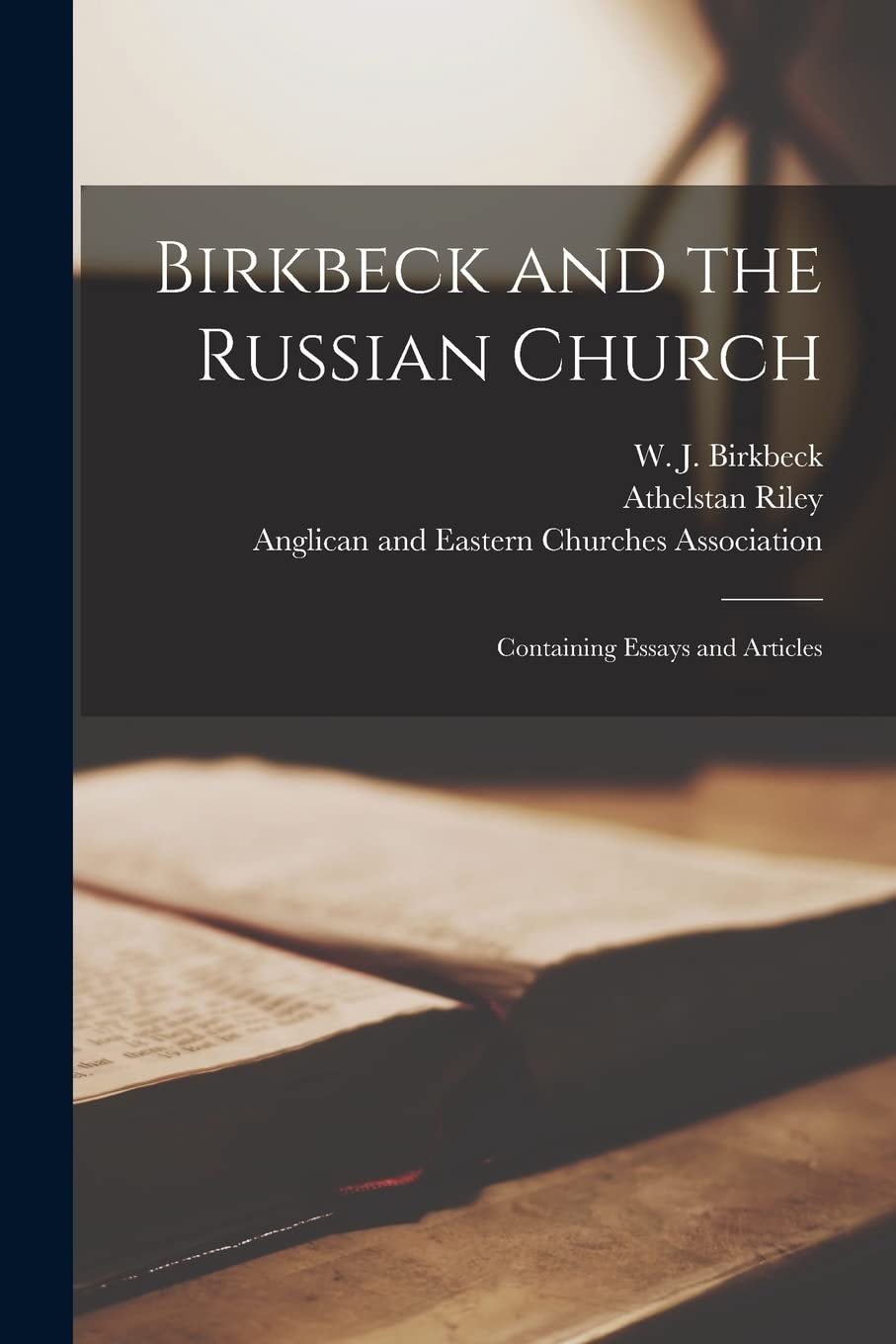Birkbeck and the Russian Church ; Containing Essays and Articles Essays & Short Stories