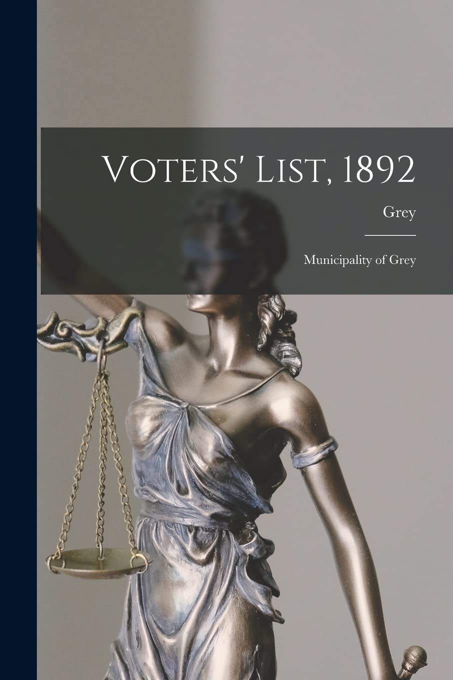 Voters' List, 1892 : Municipality of Grey Law