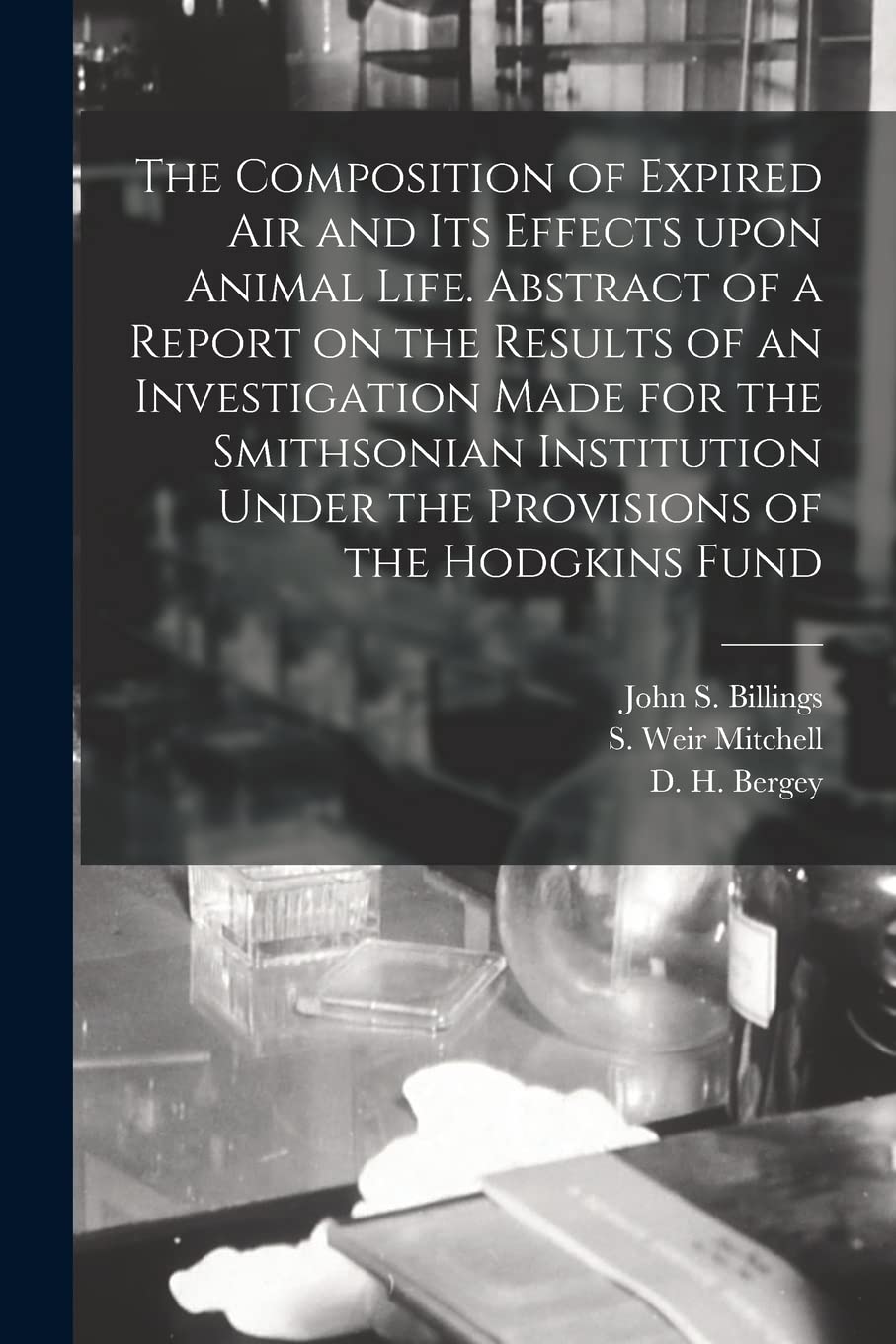 The Composition of Expired Air and Its Effects Upon Animal Life. Abstract of a Report on the Results of an Investigation Made for the Smithsonian Institution Under the Provisions of the Hodgkins Fund Medicine