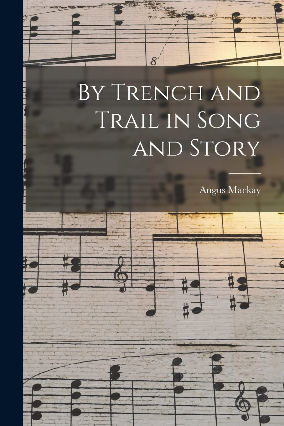 By Trench and Trail in Song and Story Arts & Music