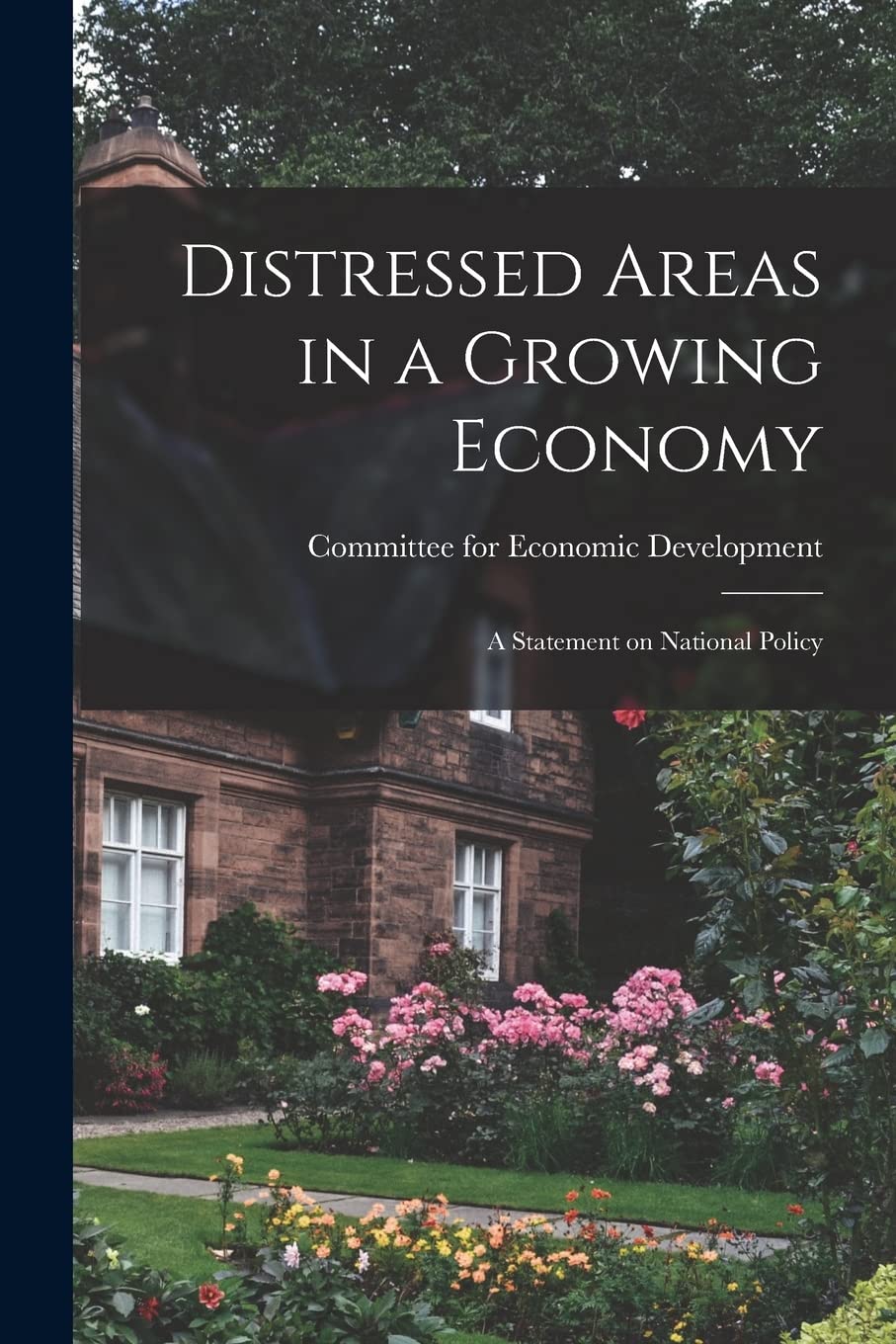 Distressed Areas in a Growing Economy: a Statement on National Policy Business, Finance & Career
