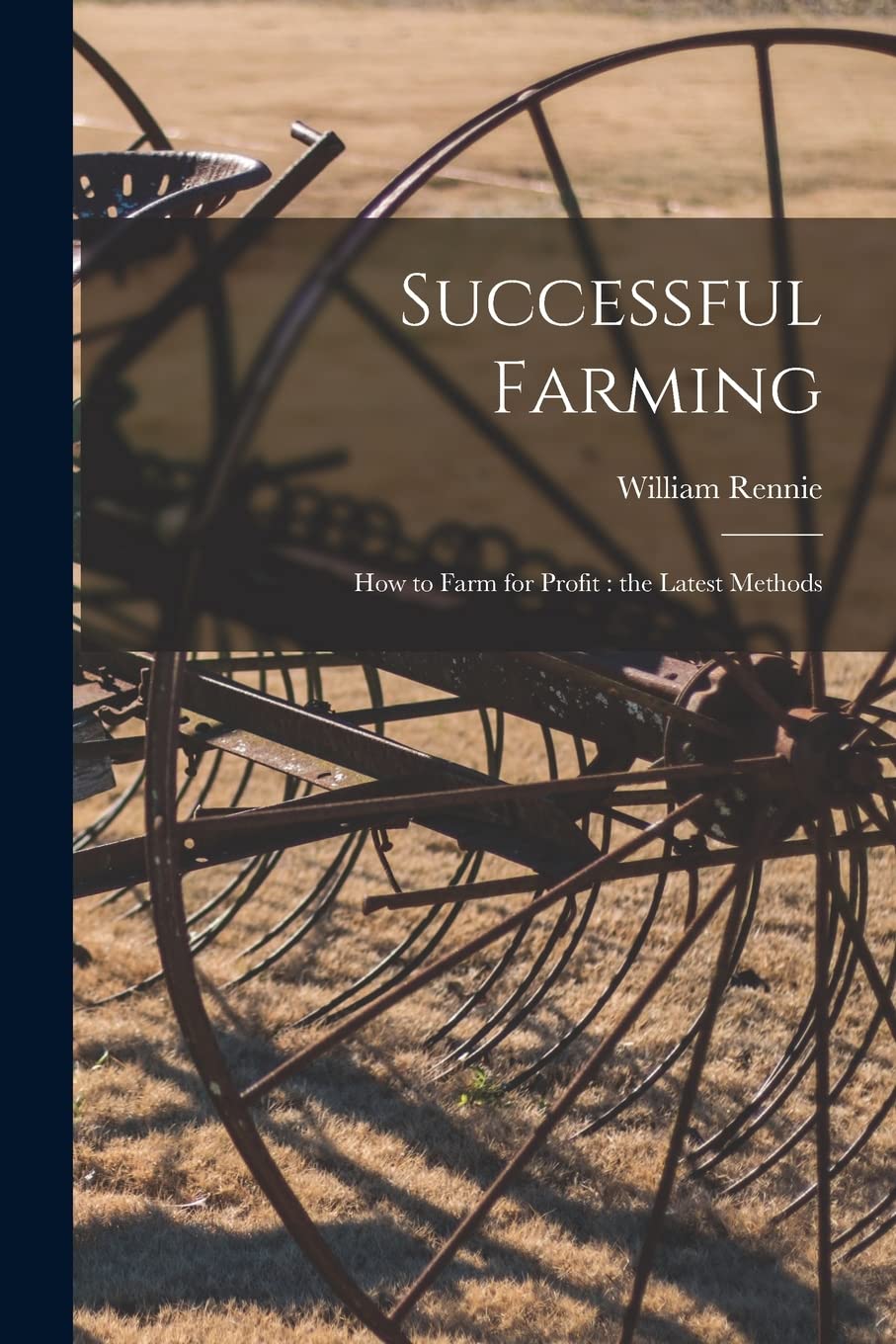 Successful Farming : How to Farm for Profit: the Latest Methods Natural Sciences