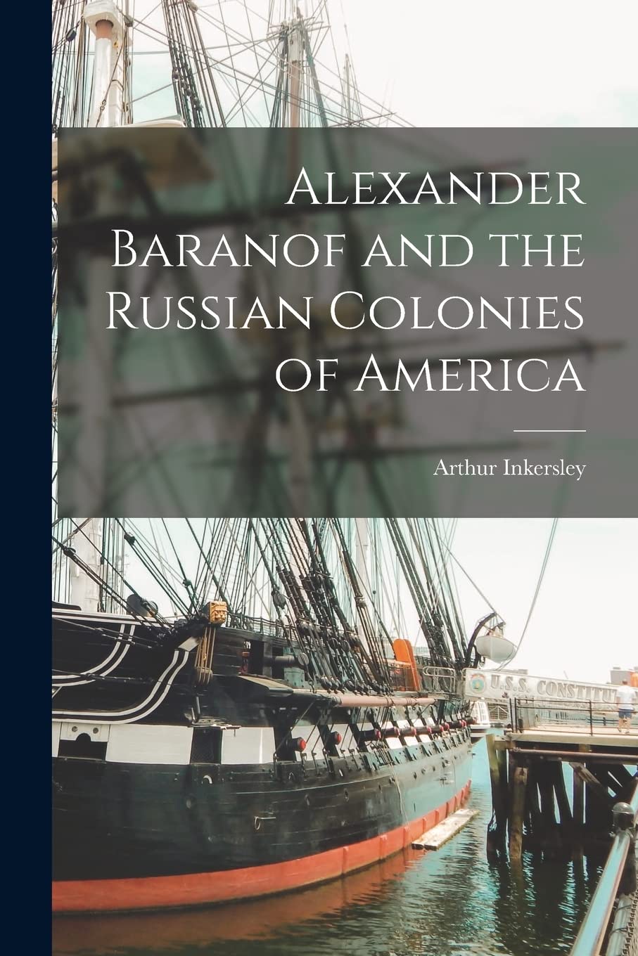 Alexander Baranof and the Russian Colonies of America Politics & History
