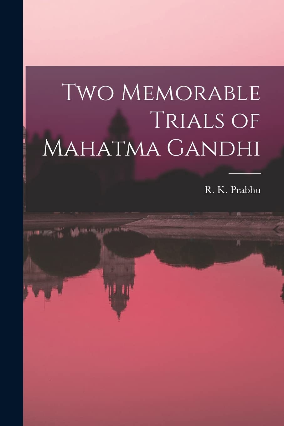 Two Memorable Trials of Mahatma Gandhi Politics & History