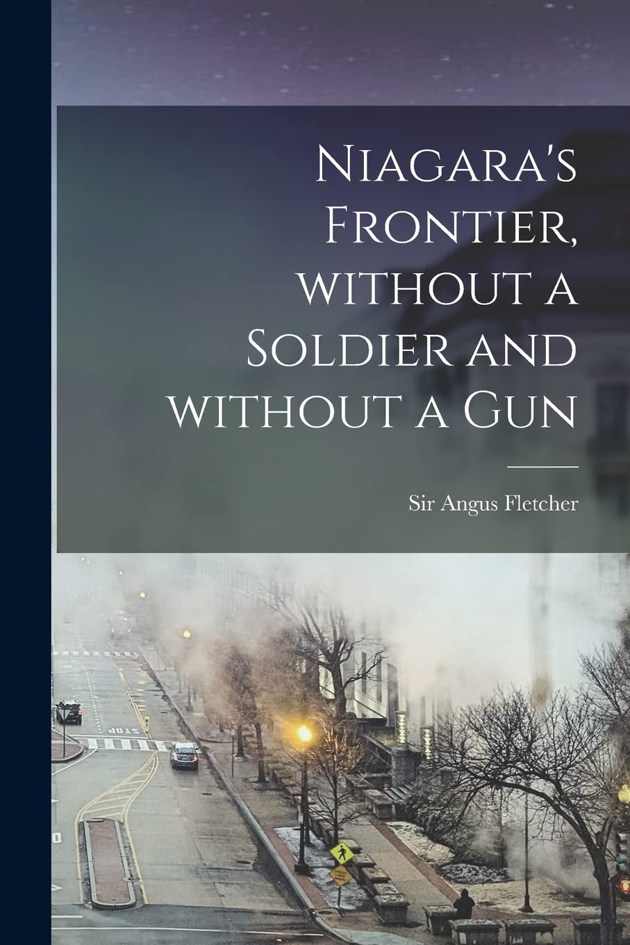 Niagara's Frontier, Without a Soldier and Without a Gun Politics & History