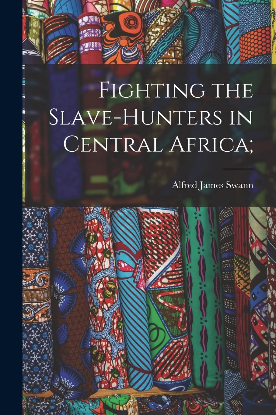 Fighting the Slave-hunters in Central Africa; Politics & History