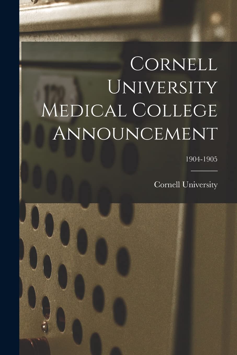 Cornell University Medical College Announcement; 1904-1905 Education & Training